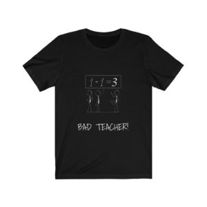BAD TEACHER! Unisex Jersey Short Sleeve Tee