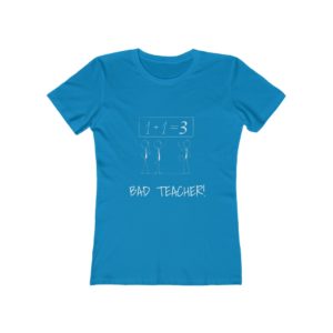 BAD TEACHER! Women's The Boyfriend Tee