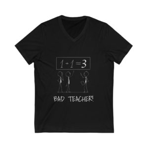 BAD TEACHER! Unisex Jersey Short Sleeve V-Neck Tee